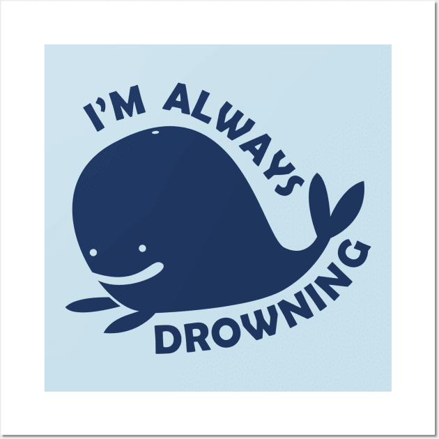 I'm Always Drowning Wall Art by DistractingByDesign